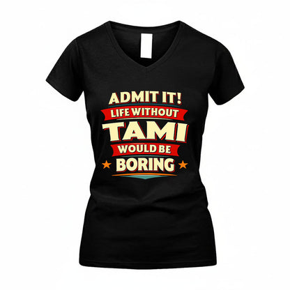 TAMI HH88-K2-106–Personalized Funny Quote Apparel “Life Without NAME Would Be Boring”