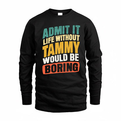 TAMAYO TP88-K4-229–Personalized Funny Quote Apparel “Life Without NAME Would Be Boring”