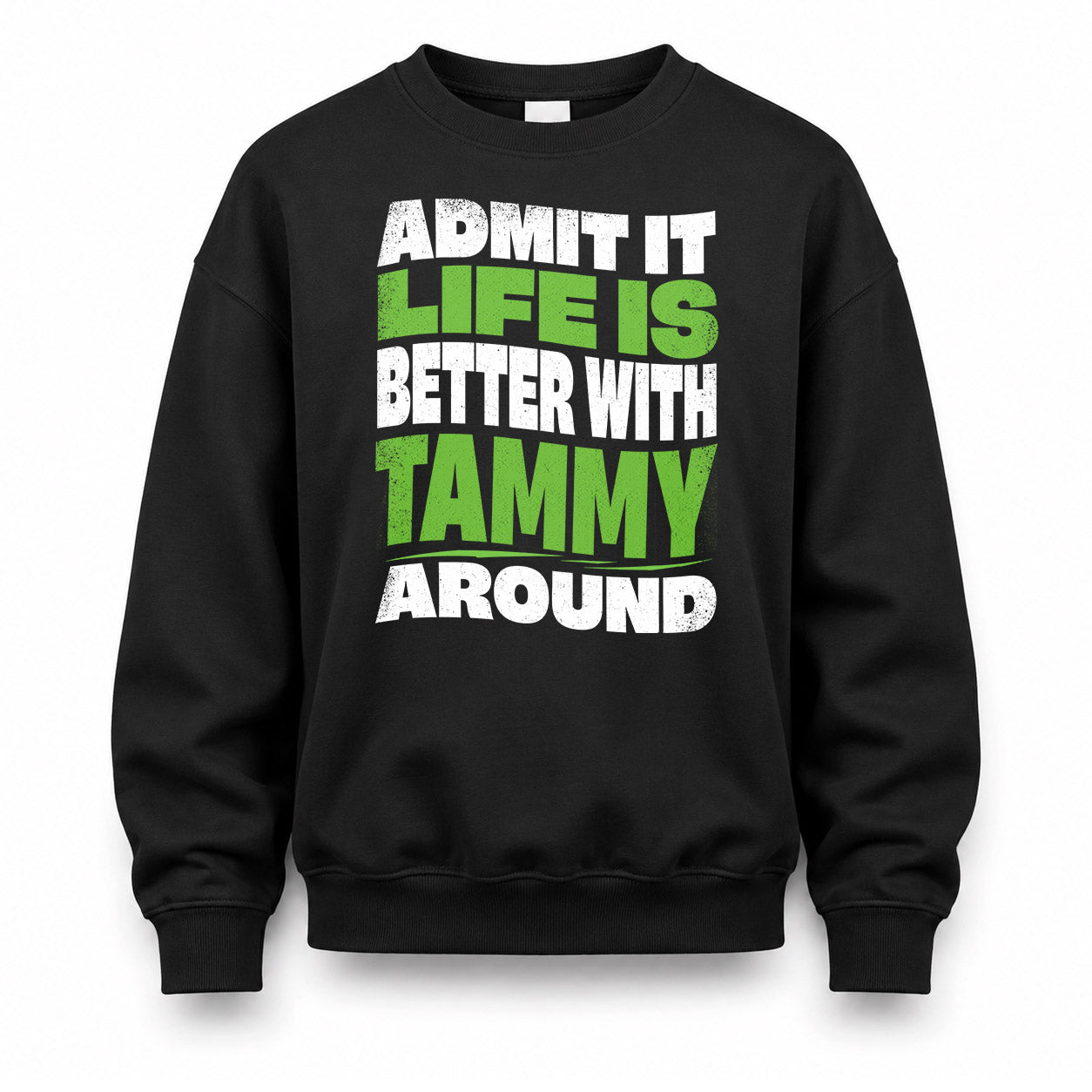 TAMMY KTT19-K098-189 – Personalized Funny Quote Apparel “Admit It, Life Is Better With NAME Around”