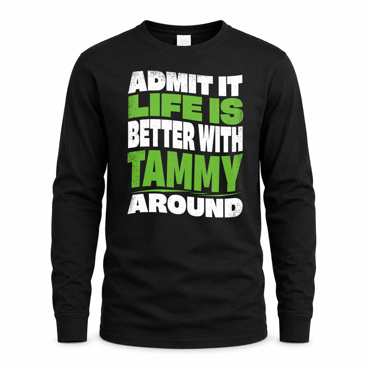 TAMMY KTT19-K098-189 – Personalized Funny Quote Apparel “Admit It, Life Is Better With NAME Around”