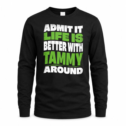 TAMMY KTT19-K098-189 – Personalized Funny Quote Apparel “Admit It, Life Is Better With NAME Around”
