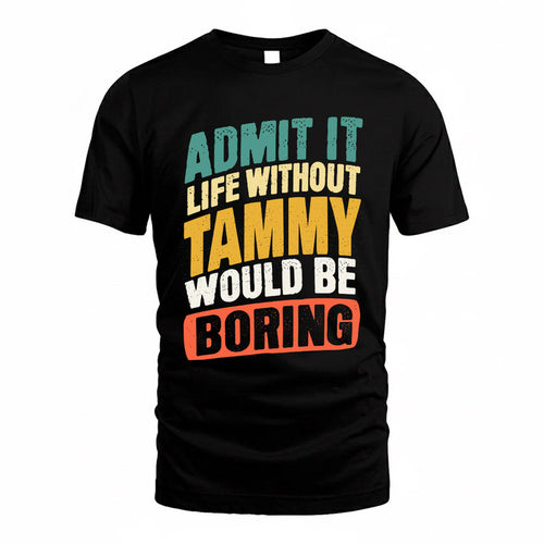 TAMAYO TP88-K4-229–Personalized Funny Quote Apparel “Life Without NAME Would Be Boring”