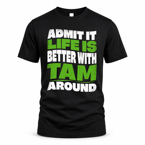 TAM KTT19-K098-189 – Personalized Funny Quote Apparel “Admit It, Life Is Better With NAME Around”