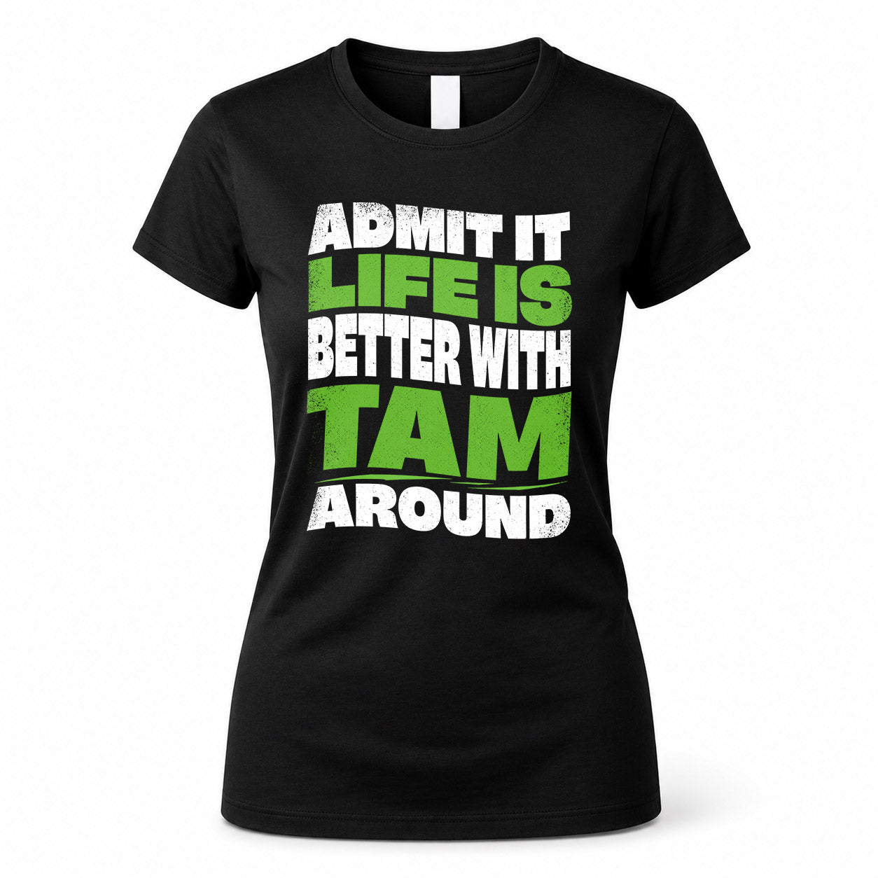 TAM KTT19-K098-189 – Personalized Funny Quote Apparel “Admit It, Life Is Better With NAME Around”