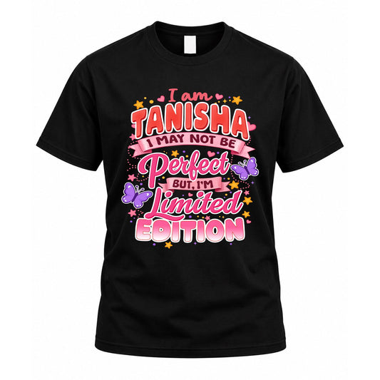 TANISHA TT42 Personalized Shirt – I May Not Be Perfect, But I’m Limited Edition
