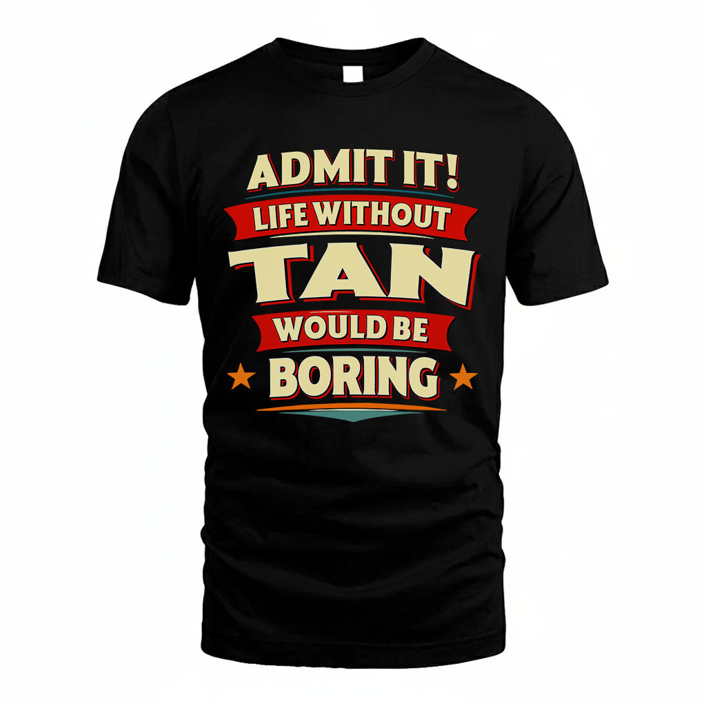 TAN HH88-K2-106–Personalized Funny Quote Apparel “Life Without NAME Would Be Boring”