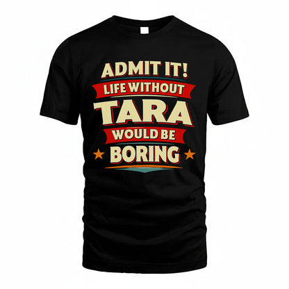 TARA HH88-K2-106–Personalized Funny Quote Apparel “Life Without NAME Would Be Boring”