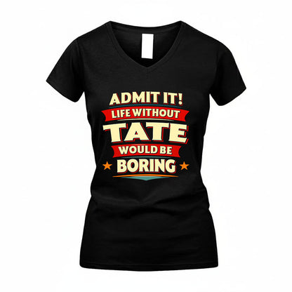 TATE HH88-K2-106–Personalized Funny Quote Apparel “Life Without NAME Would Be Boring”