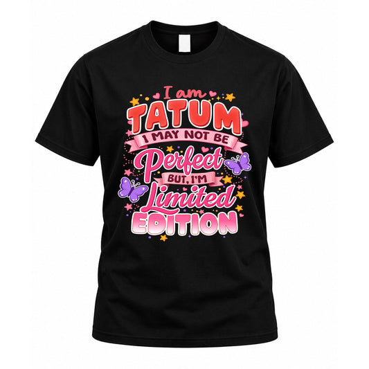 TATUM TT42 Personalized Shirt – I May Not Be Perfect, But I’m Limited Edition