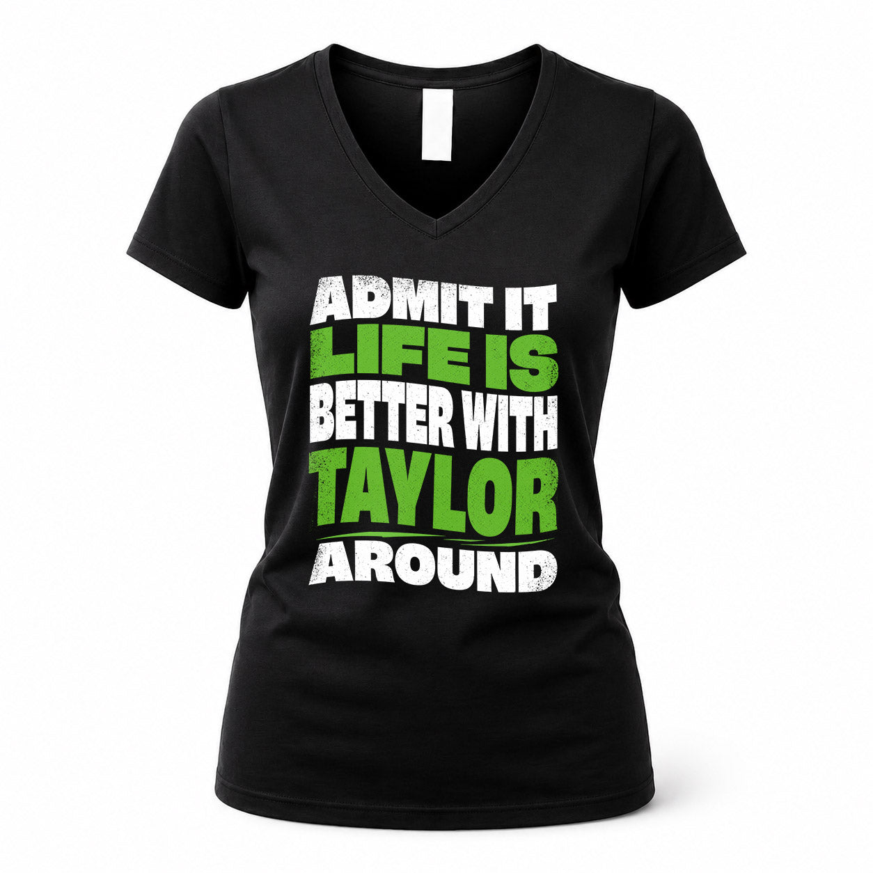 TAYLOR KTT19-K098-189 – Personalized Funny Quote Apparel “Admit It, Life Is Better With NAME Around”