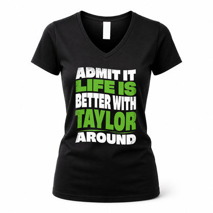 TAYLOR KTT19-K098-189 – Personalized Funny Quote Apparel “Admit It, Life Is Better With NAME Around”