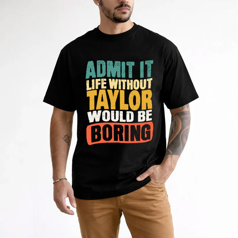 TAYLOR KTT28-AMER50-111–Personalized Funny Quote Apparel “Life Without NAME Would Be Boring”
