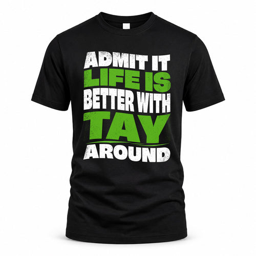 TAY KTT19-K098-189 – Personalized Funny Quote Apparel “Admit It, Life Is Better With NAME Around”