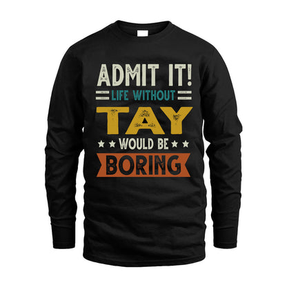TAY HH88-K2–Personalized Funny Quote Apparel “Life Without NAME Would Be Boring”