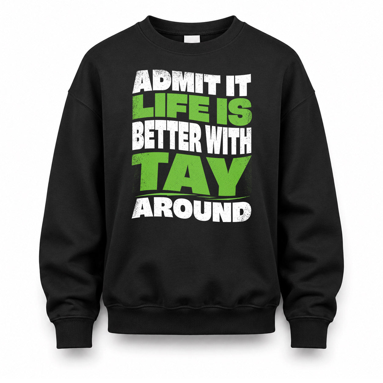 TAY KTT19-K098-189 – Personalized Funny Quote Apparel “Admit It, Life Is Better With NAME Around”