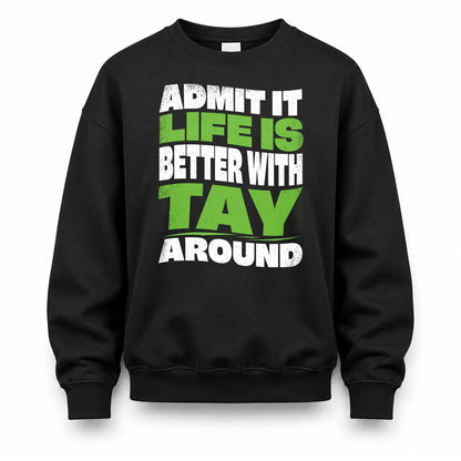 TAY KTT19-K098-189 – Personalized Funny Quote Apparel “Admit It, Life Is Better With NAME Around”