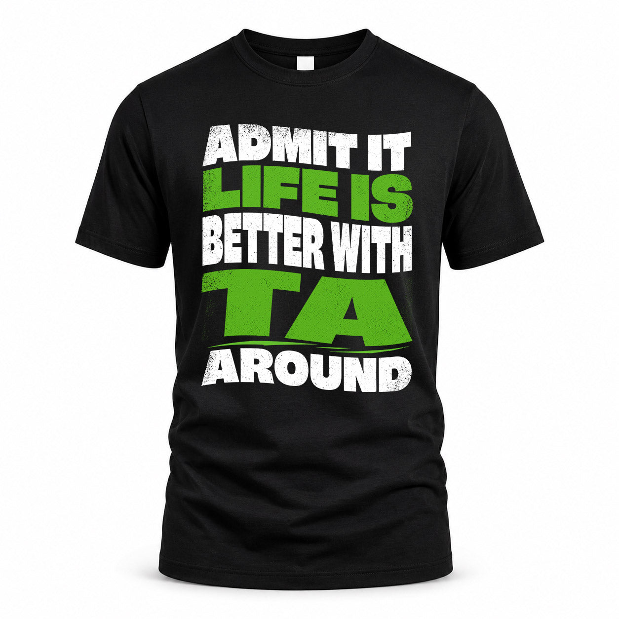 TA KTT19-K098-189 – Personalized Funny Quote Apparel “Admit It, Life Is Better With NAME Around”