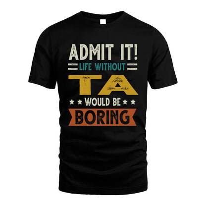 TA HH88-K2–Personalized Funny Quote Apparel “Life Without NAME Would Be Boring”
