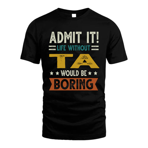 TA HH88-K2–Personalized Funny Quote Apparel “Life Without NAME Would Be Boring”