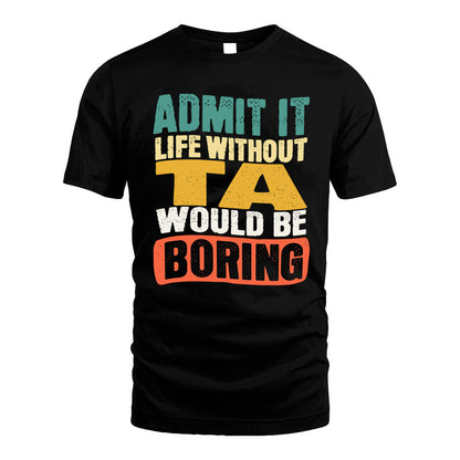 TA KTT28-AMER50-111–Personalized Funny Quote Apparel “Life Without NAME Would Be Boring”