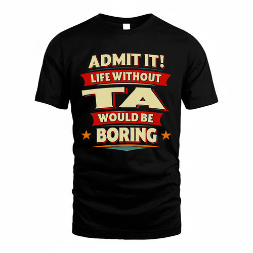 TA HH88-K2-106–Personalized Funny Quote Apparel “Life Without NAME Would Be Boring”