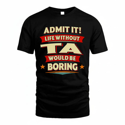 TA HH88-K2-106–Personalized Funny Quote Apparel “Life Without NAME Would Be Boring”