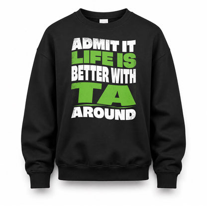 TA KTT19-K098-189 – Personalized Funny Quote Apparel “Admit It, Life Is Better With NAME Around”