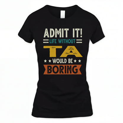 TA HH88-K2–Personalized Funny Quote Apparel “Life Without NAME Would Be Boring”