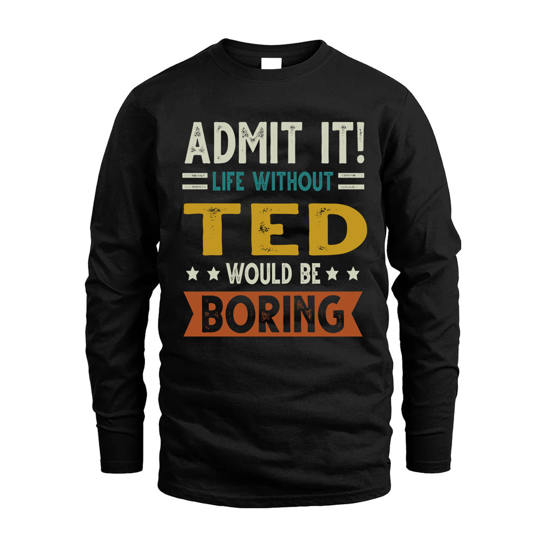 TED HH88-K2–Personalized Funny Quote Apparel “Life Without NAME Would Be Boring”