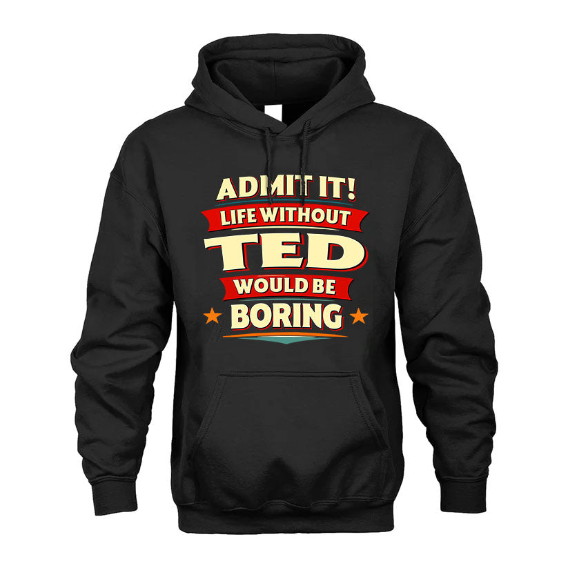 TED HH88-K2-106–Personalized Funny Quote Apparel “Life Without NAME Would Be Boring”
