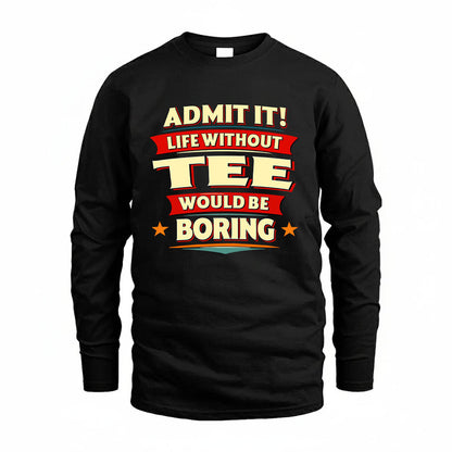TEE HH88-K2-106–Personalized Funny Quote Apparel “Life Without NAME Would Be Boring”