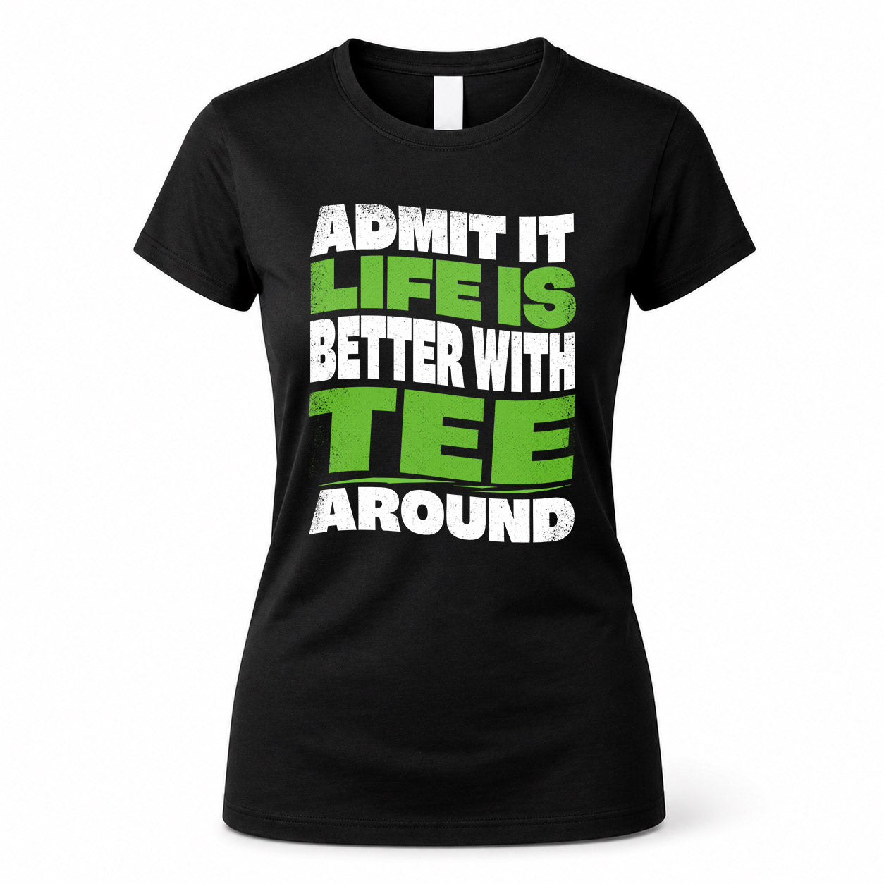 TEE KTT19-K098-189 – Personalized Funny Quote Apparel “Admit It, Life Is Better With NAME Around”