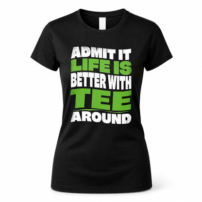 TEE KTT19-K098-189 – Personalized Funny Quote Apparel “Admit It, Life Is Better With NAME Around”
