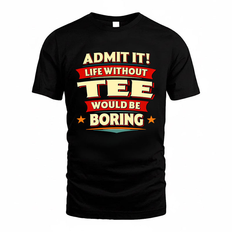 TEE HH88-K2-106–Personalized Funny Quote Apparel “Life Without NAME Would Be Boring”