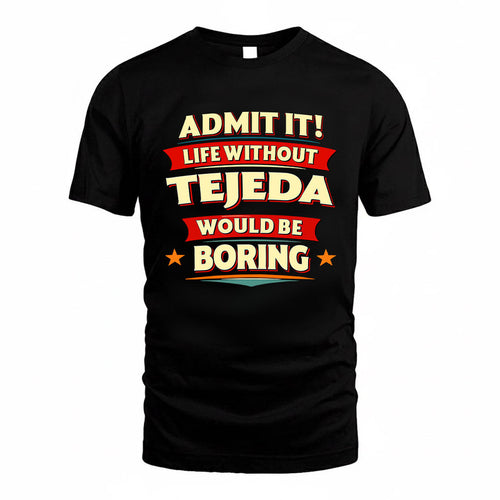 TEJEDA HH88-K2-106–Personalized Funny Quote Apparel “Life Without NAME Would Be Boring”