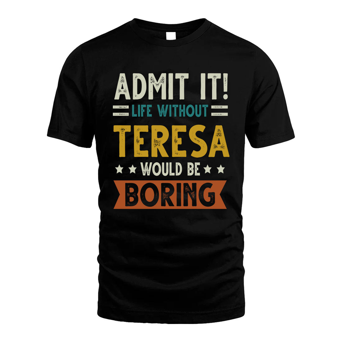 TERESA HH88-K2–Personalized Funny Quote Apparel “Life Without NAME Would Be Boring”