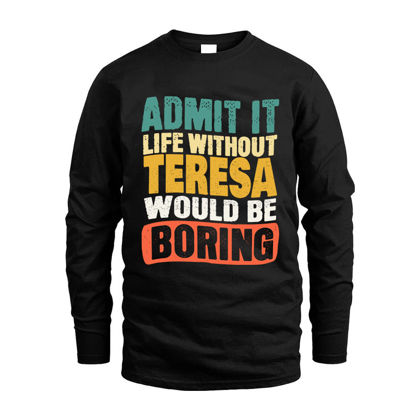 TERESA KTT28-AMER50-111–Personalized Funny Quote Apparel “Life Without NAME Would Be Boring”