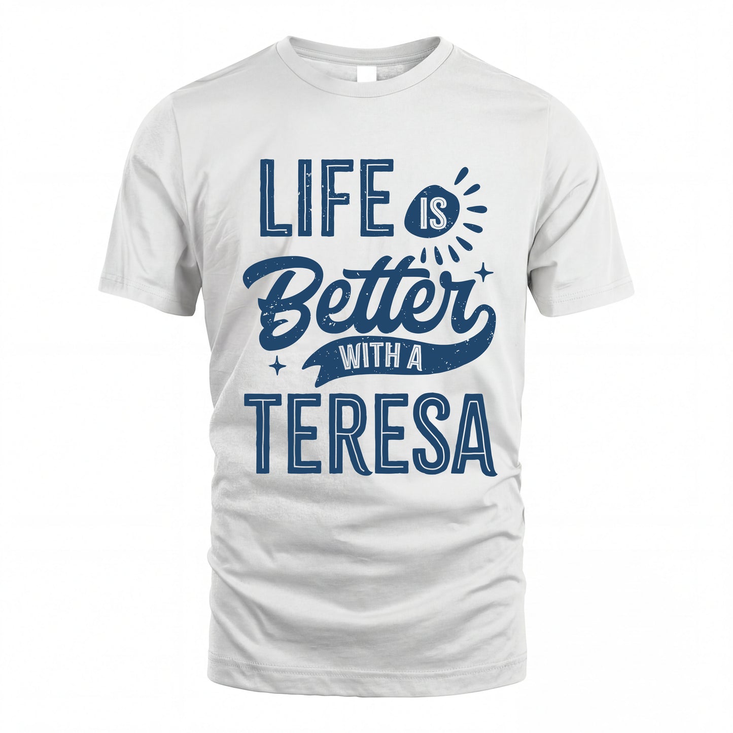 TERESA HH88-K2–Personalized Name Quote T-Shirt Life Is Better With Unisex Gift