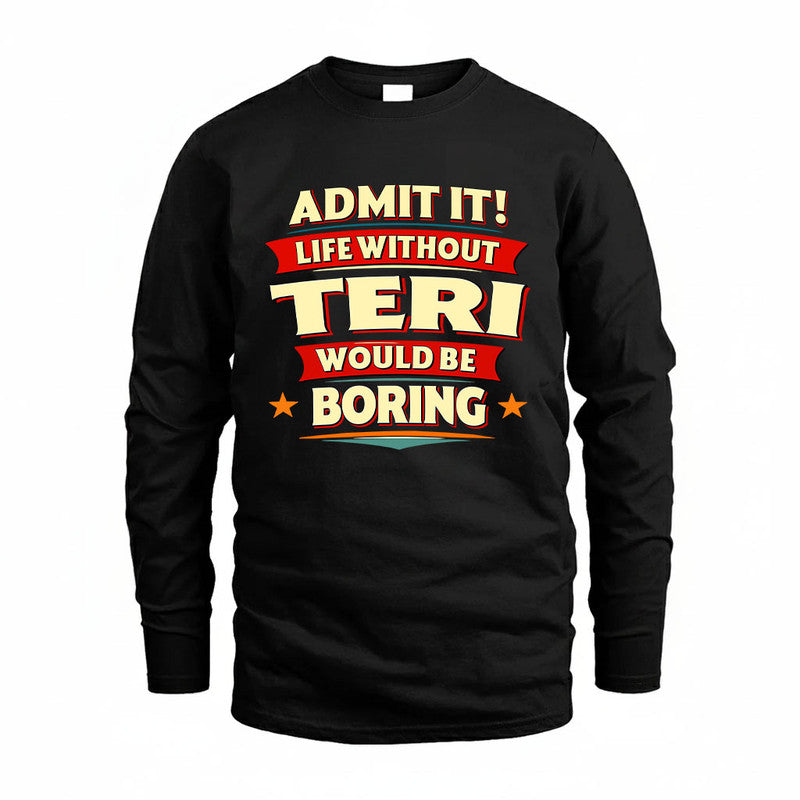 TERI HH88-K2-106–Personalized Funny Quote Apparel “Life Without NAME Would Be Boring”