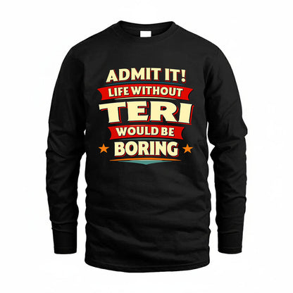 TERI HH88-K2-106–Personalized Funny Quote Apparel “Life Without NAME Would Be Boring”