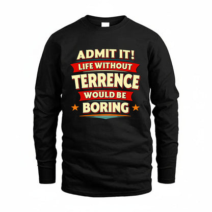 TERRENCE HH88-K2-106–Personalized Funny Quote Apparel “Life Without NAME Would Be Boring”