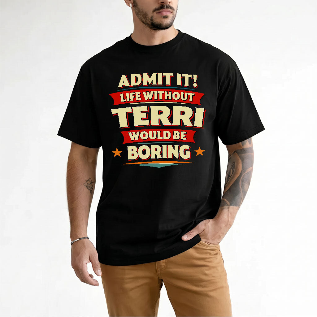 TERRI HH88-K2-106–Personalized Funny Quote Apparel “Life Without NAME Would Be Boring”