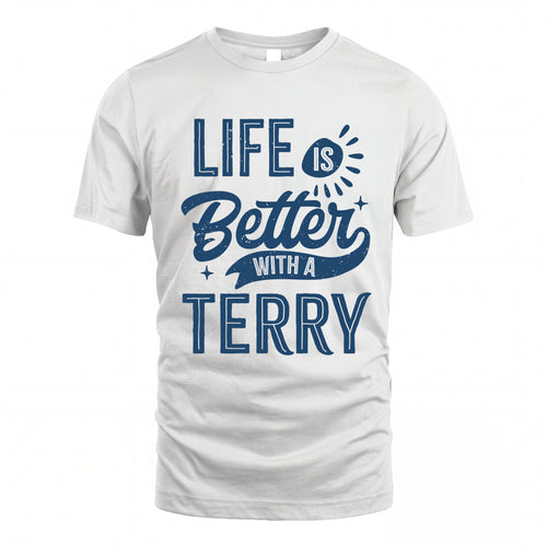 TERRY HH88-K2–Personalized Name Quote T-Shirt Life Is Better With Unisex Gift