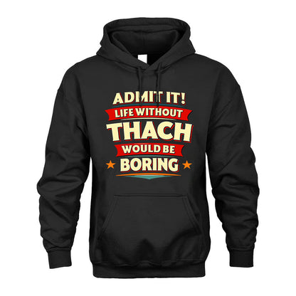 THACH HH88-K2-106–Personalized Funny Quote Apparel “Life Without NAME Would Be Boring”