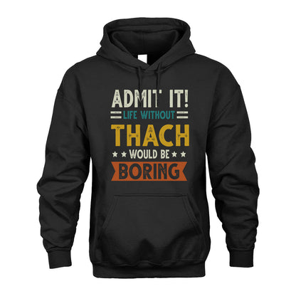 THACH HH88-K2–Personalized Funny Quote Apparel “Life Without NAME Would Be Boring”