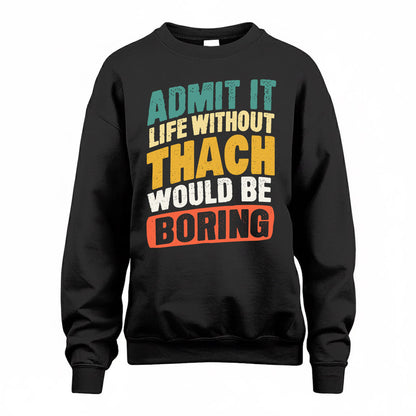 THA TP88-K4-229–Personalized Funny Quote Apparel “Life Without NAME Would Be Boring”