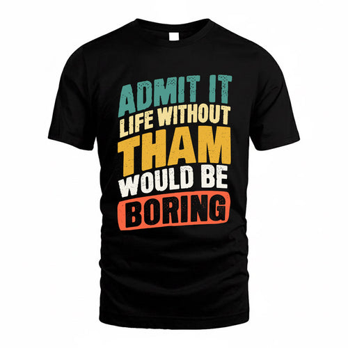 THAI TP88-K4-229–Personalized Funny Quote Apparel “Life Without NAME Would Be Boring”