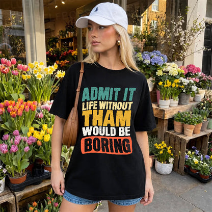THAM KTT28-AMER50-111–Personalized Funny Quote Apparel “Life Without NAME Would Be Boring”