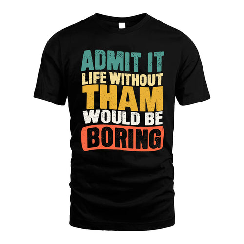 THAM KTT28-AMER50-111–Personalized Funny Quote Apparel “Life Without NAME Would Be Boring”