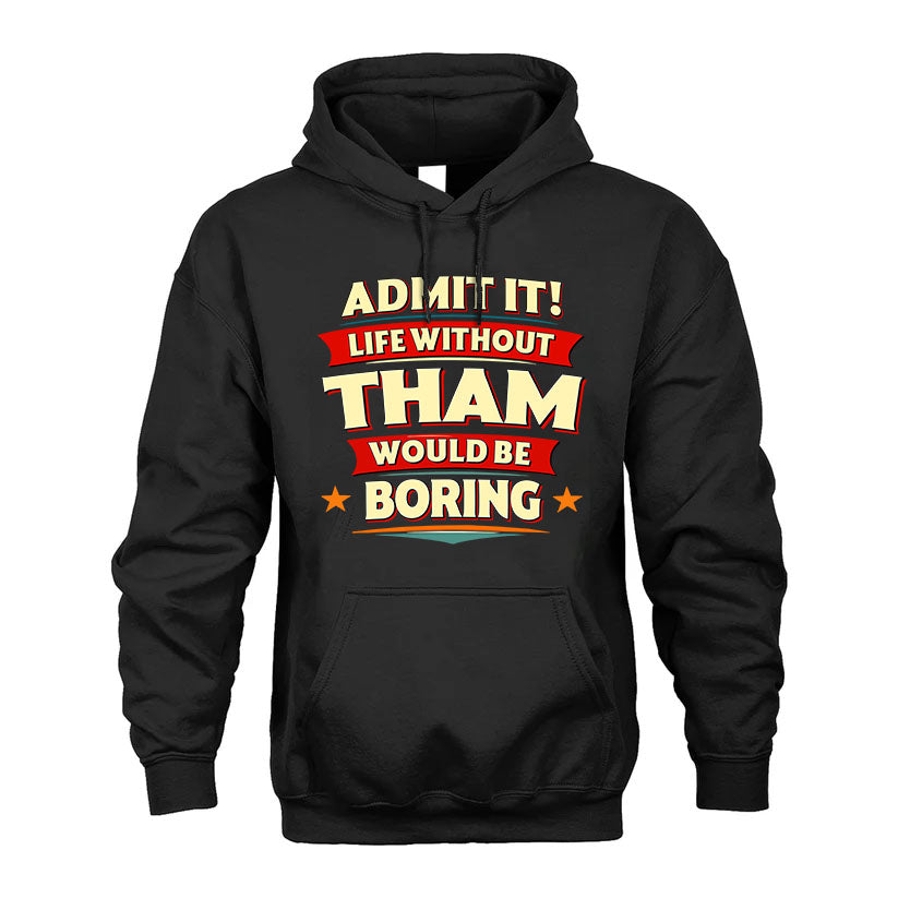 THAM HH88-K2-106–Personalized Funny Quote Apparel “Life Without NAME Would Be Boring”